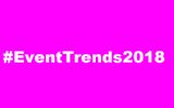 De 20 trends en ontwikkelingen voor eventprofs en opdrachtgevers in 2018