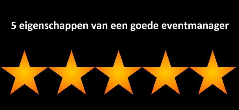 De 5 eigenschappen die een goede eventmanager moet bezitten