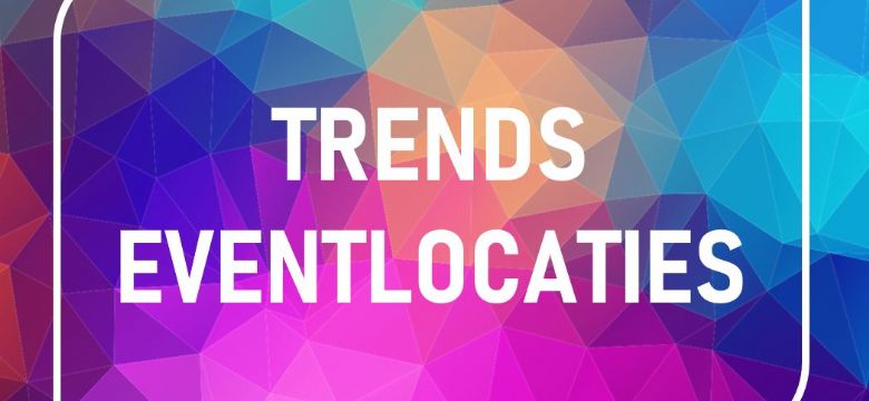 Wat u in 2019 mag verwachten van de eventlocaties in Nederland