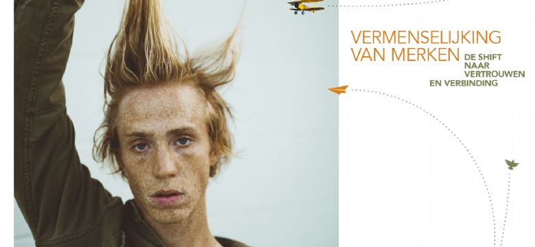 Zes trends voor merken: vermenselijking van merken, shift naar vertrouwen en verbinding
